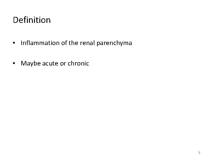 Definition • Inflammation of the renal parenchyma • Maybe acute or chronic 3 