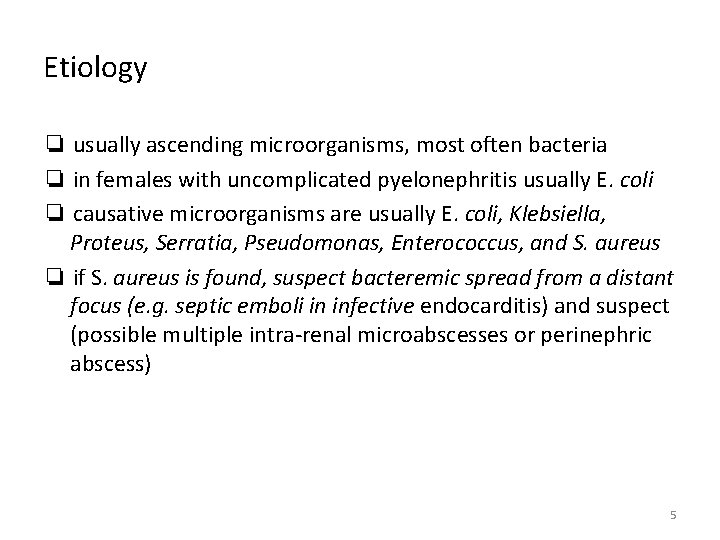 Etiology ❏ usually ascending microorganisms, most often bacteria ❏ in females with uncomplicated pyelonephritis