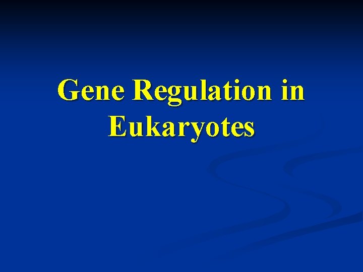 Gene Regulation in Eukaryotes Outline of Chapter 17