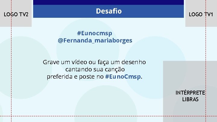 LOGO TV 2 Desafio LOGO TV 1 #Eunocmsp @Fernanda_mariaborges Grave um vídeo ou faça