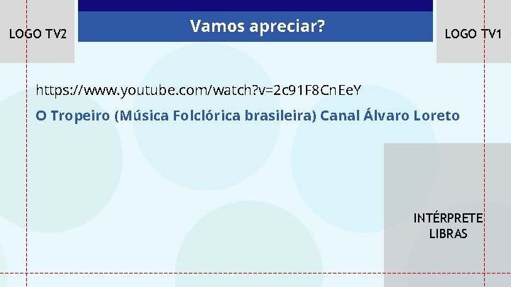 LOGO TV 2 Vamos apreciar? LOGO TV 1 https: //www. youtube. com/watch? v=2 c