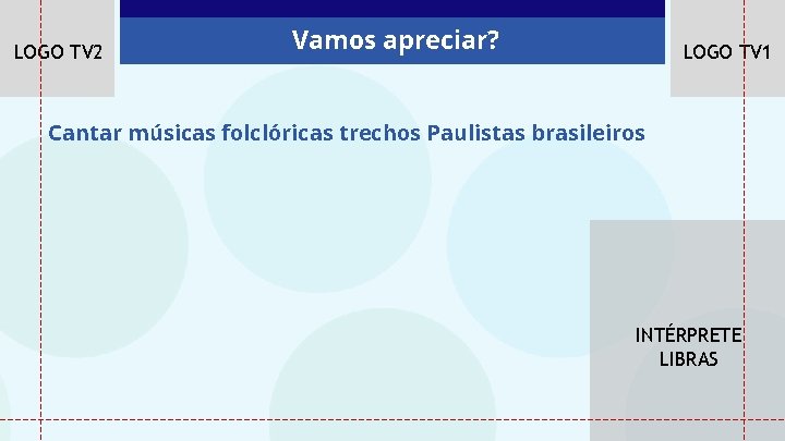 LOGO TV 2 Vamos apreciar? LOGO TV 1 Cantar músicas folclóricas trechos Paulistas brasileiros