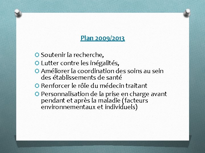 Plan 2009/2013 O Soutenir la recherche, O Lutter contre les inégalités, O Améliorer la