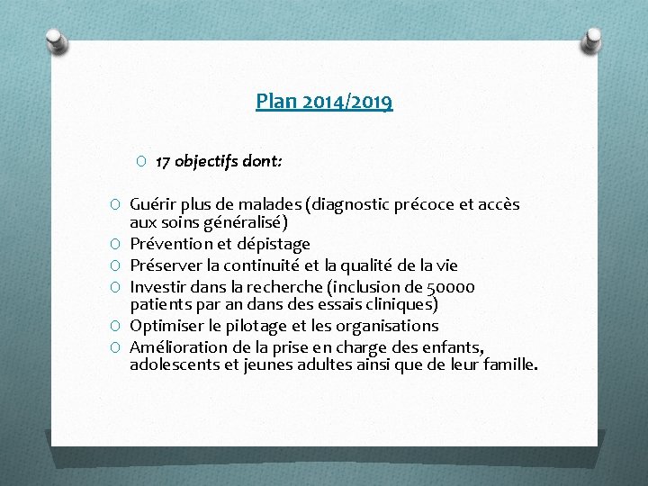 Plan 2014/2019 O 17 objectifs dont: O Guérir plus de malades (diagnostic précoce et