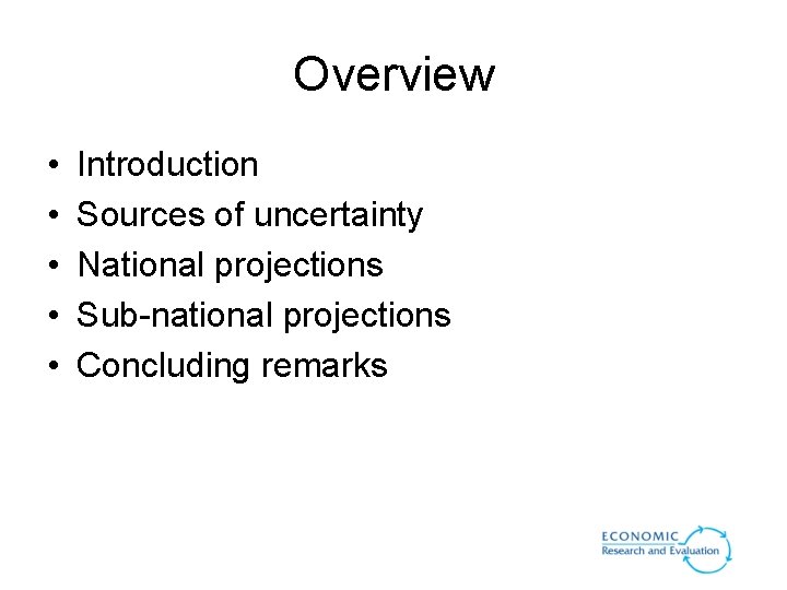 Overview • • • Introduction Sources of uncertainty National projections Sub-national projections Concluding remarks Overview • • • Introduction Sources of uncertainty National projections Sub-national projections Concluding remarks