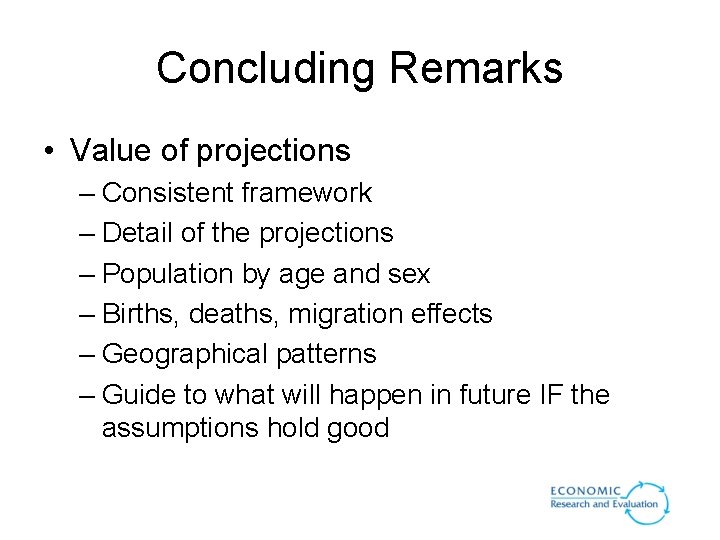 Concluding Remarks • Value of projections – Consistent framework – Detail of the projections Concluding Remarks • Value of projections – Consistent framework – Detail of the projections