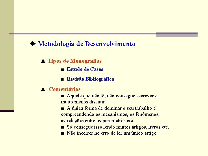  Metodologia de Desenvolvimento ▲ Tipos de Monografias ■ Estudo de Casos ■ Revisão