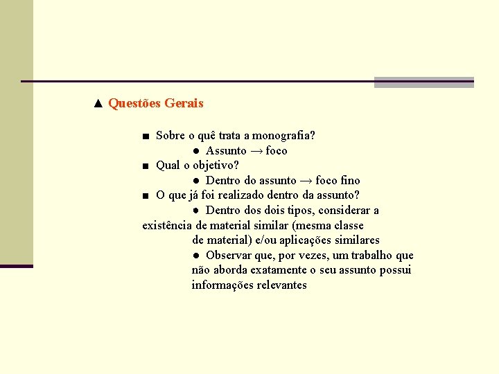 ▲ Questões Gerais ■ Sobre o quê trata a monografia? ● Assunto → foco