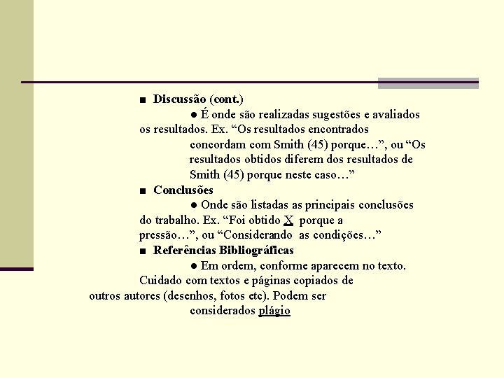 ■ Discussão (cont. ) ● É onde são realizadas sugestões e avaliados os resultados.