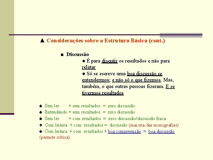 ▲ Considerações sobre a Estrutura Básica (cont. ) ■ Discussão ● É para discutir