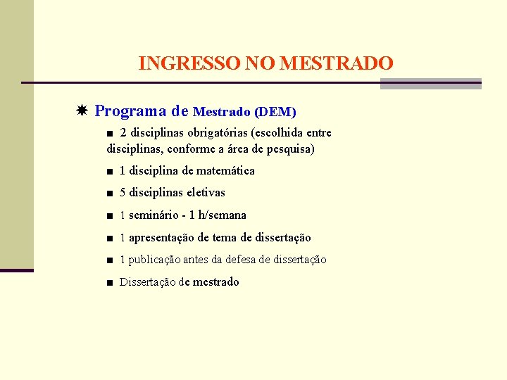 INGRESSO NO MESTRADO Programa de Mestrado (DEM) ■ 2 disciplinas obrigatórias (escolhida entre disciplinas,