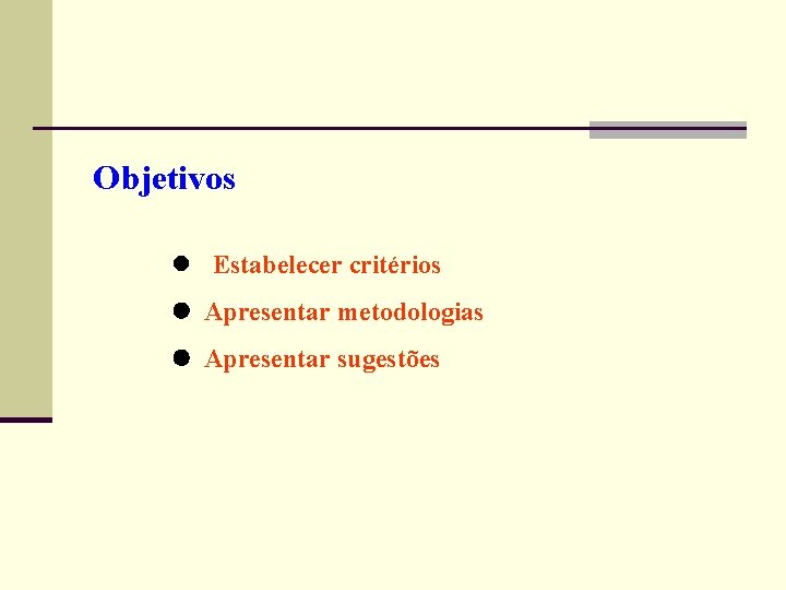 Objetivos Estabelecer critérios Apresentar metodologias Apresentar sugestões 