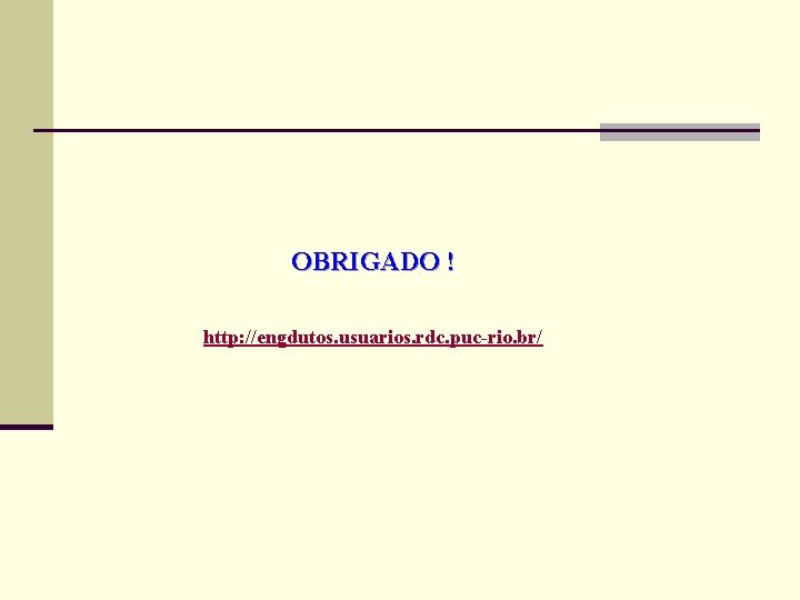 OBRIGADO ! http: //engdutos. usuarios. rdc. puc-rio. br/ 