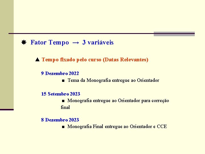  Fator Tempo → 3 variáveis ▲ Tempo fixado pelo curso (Datas Relevantes) 9