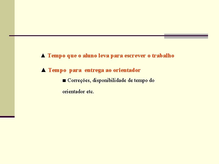 ▲ Tempo que o aluno leva para escrever o trabalho ▲ Tempo para entrega