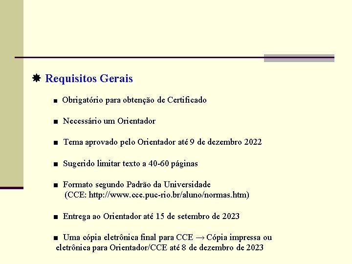  Requisitos Gerais ■ Obrigatório para obtenção de Certificado ■ Necessário um Orientador ■