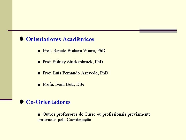  Orientadores Acadêmicos ■ Prof. Renato Bichara Vieira, Ph. D ■ Prof. Sidney Stuckenbruck,