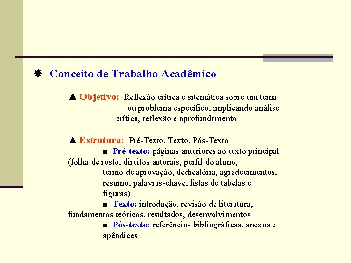  Conceito de Trabalho Acadêmico ▲ Objetivo: Reflexão crítica e sitemática sobre um tema