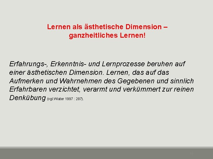 Lernen als ästhetische Dimension – ganzheitliches Lernen! Erfahrungs-, Erkenntnis- und Lernprozesse beruhen auf einer