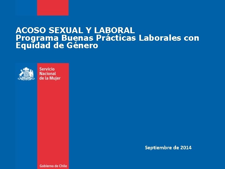 ACOSO SEXUAL Y LABORAL Programa Buenas Prácticas Laborales con Equidad de Género Septiembre de