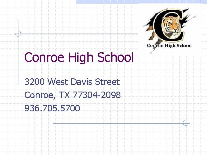 Conroe High School 3200 West Davis Street Conroe, TX 77304 -2098 936. 705. 5700