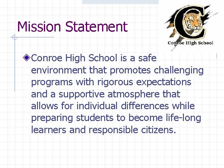 Mission Statement Conroe High School is a safe environment that promotes challenging programs with