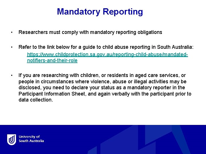 Mandatory Reporting • Researchers must comply with mandatory reporting obligations • Refer to the