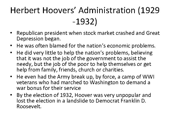 Herbert Hoovers’ Administration (1929 -1932) • Republican president when stock market crashed and Great