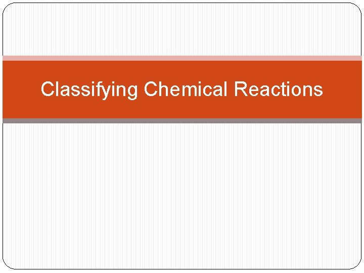 Classifying Chemical Reactions 