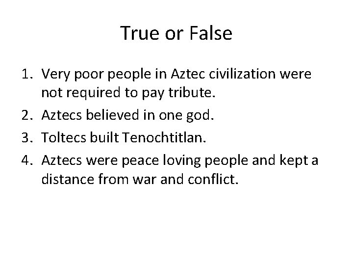 True or False 1. Very poor people in Aztec civilization were not required to