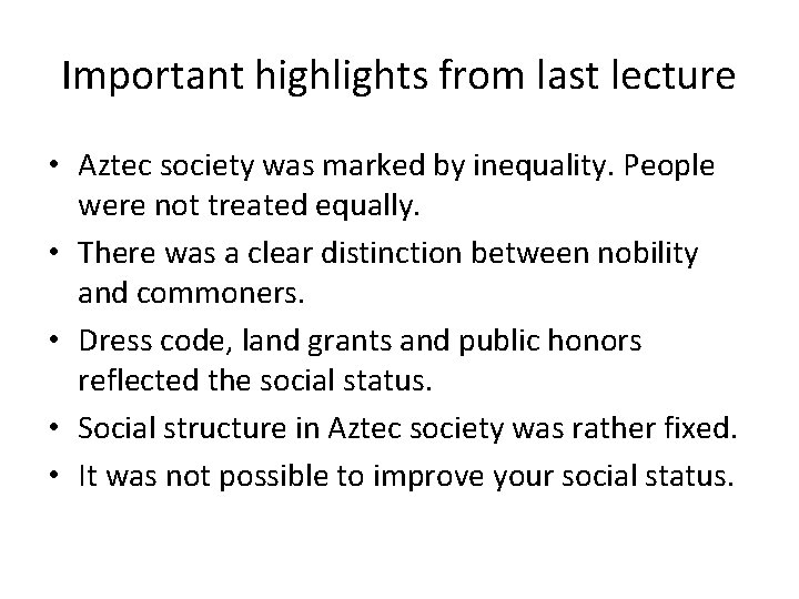 Important highlights from last lecture • Aztec society was marked by inequality. People were