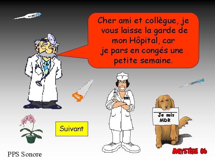 Cher ami et collègue, je vous laisse la garde de mon Hôpital, car je