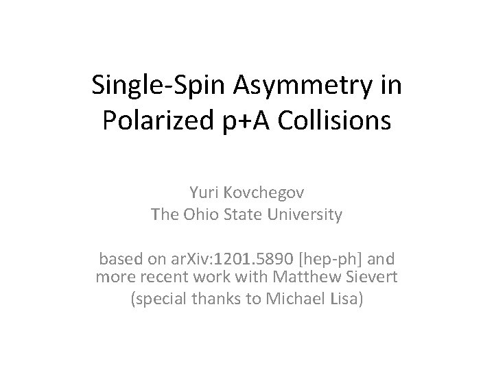 Single-Spin Asymmetry in Polarized p+A Collisions Yuri Kovchegov The Ohio State University based on