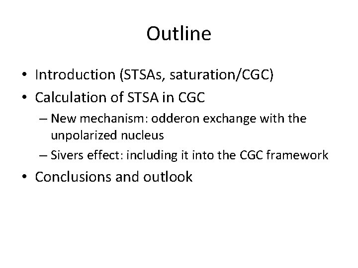 Outline • Introduction (STSAs, saturation/CGC) • Calculation of STSA in CGC – New mechanism: