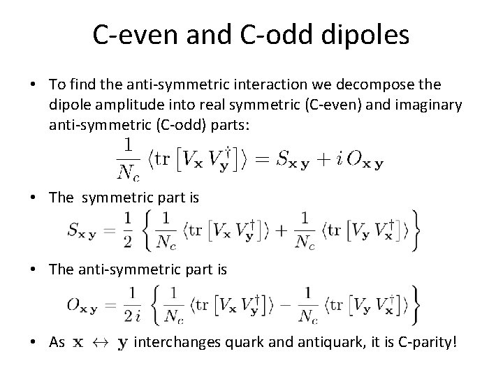 C-even and C-odd dipoles • To find the anti-symmetric interaction we decompose the dipole