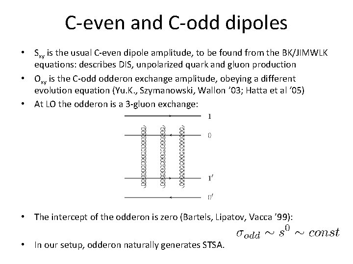 C-even and C-odd dipoles • Sxy is the usual C-even dipole amplitude, to be