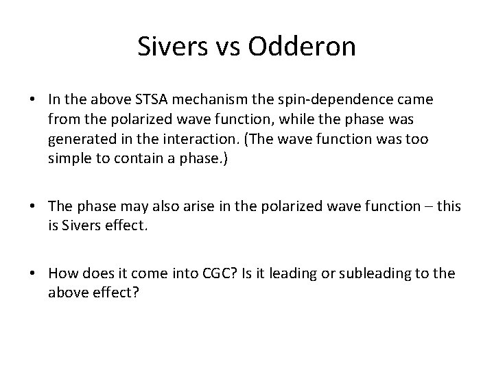 Sivers vs Odderon • In the above STSA mechanism the spin-dependence came from the