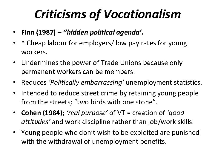 Criticisms of Vocationalism • Finn (1987) – ‘’hidden political agenda’. • ^ Cheap labour