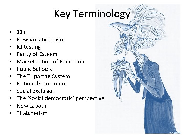 Key Terminology • • • 11+ New Vocationalism IQ testing Parity of Esteem Marketization