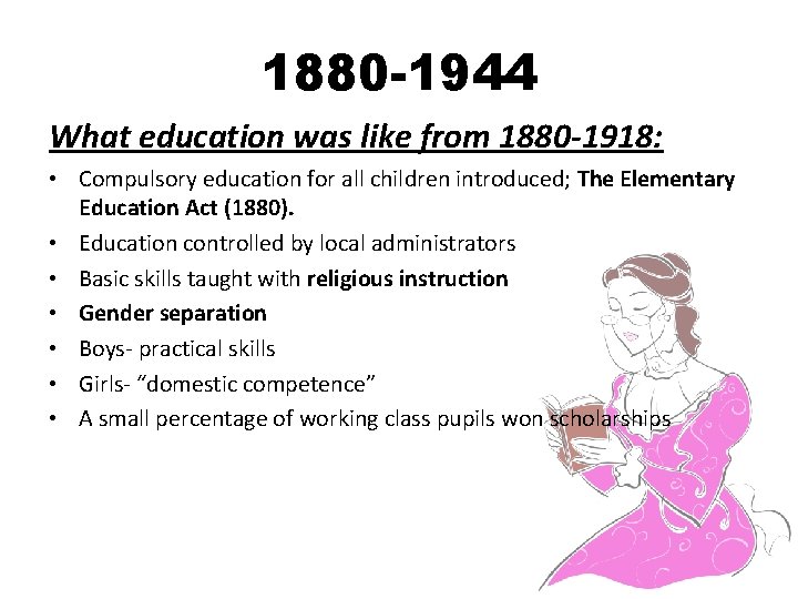1880 -1944 What education was like from 1880 -1918: • Compulsory education for all