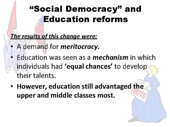 “Social Democracy” and Education reforms The results of this change were: • A demand