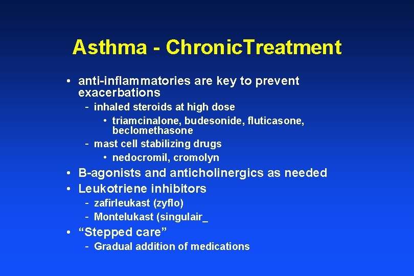 Asthma - Chronic. Treatment • anti-inflammatories are key to prevent exacerbations - inhaled steroids