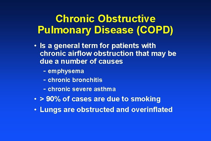 Chronic Obstructive Pulmonary Disease (COPD) • Is a general term for patients with chronic