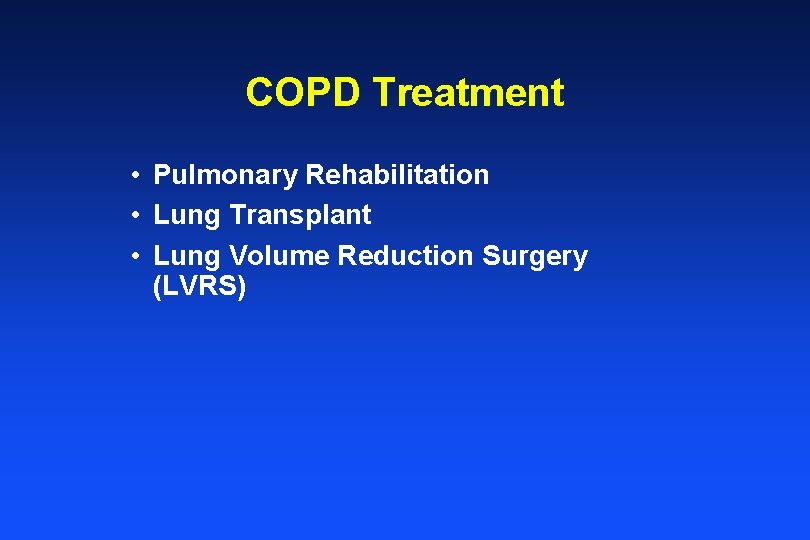 COPD Treatment • Pulmonary Rehabilitation • Lung Transplant • Lung Volume Reduction Surgery (LVRS)