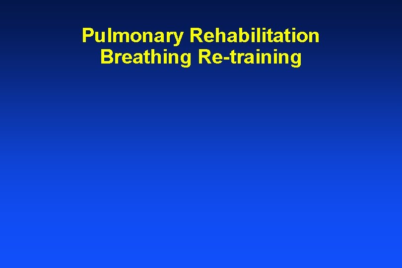 Pulmonary Rehabilitation Breathing Re-training 
