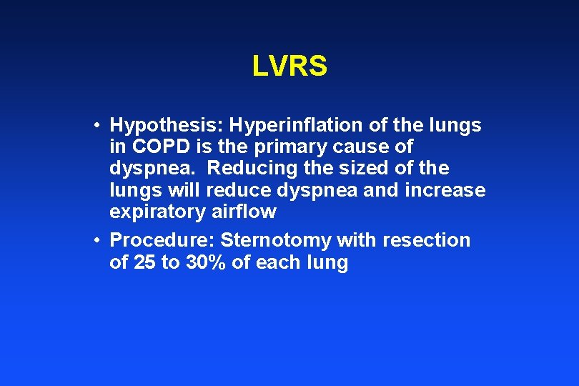LVRS • Hypothesis: Hyperinflation of the lungs in COPD is the primary cause of