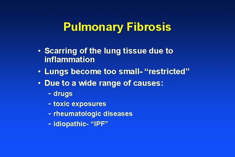 Pulmonary Fibrosis • Scarring of the lung tissue due to inflammation • Lungs become