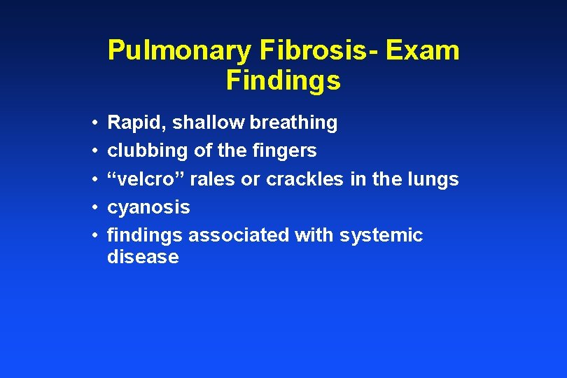 Pulmonary Fibrosis- Exam Findings • • • Rapid, shallow breathing clubbing of the fingers