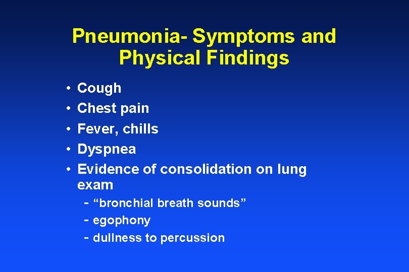 Pneumonia- Symptoms and Physical Findings • • • Cough Chest pain Fever, chills Dyspnea