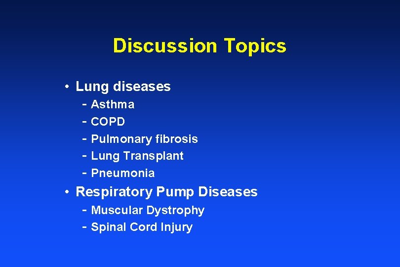 Discussion Topics • Lung diseases - Asthma - COPD - Pulmonary fibrosis - Lung